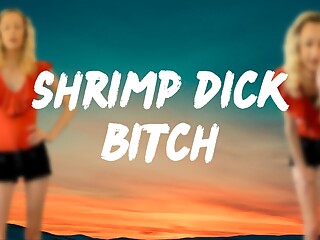 Shrimp Dick Bitch